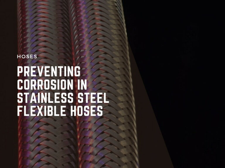 preventing corrosion in stainless steel flexible hoses