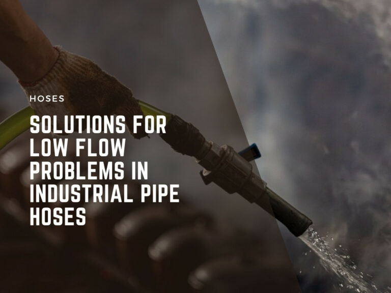 solutions for low flow problems in industrial pipe hoses