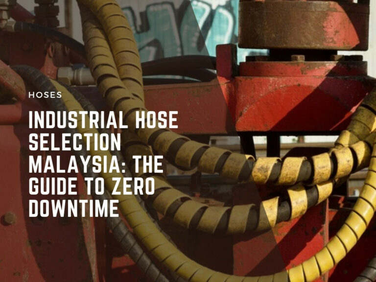 industrial hose selection malaysia: the guide to zero downtime