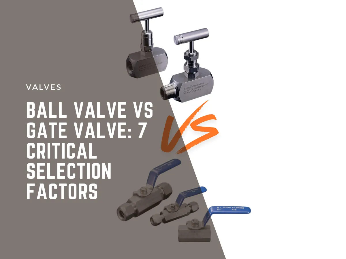 Ball Valve vs Gate Valve: Key Factors for Proper Selection