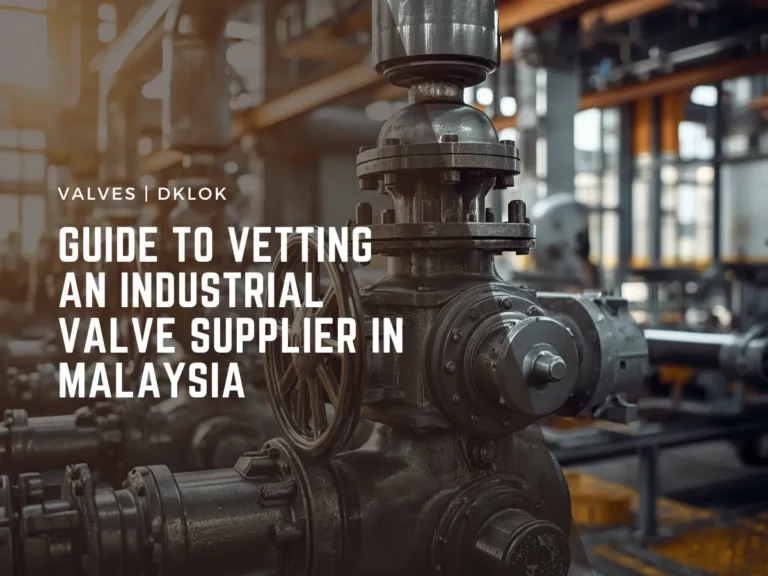 guide to vetting an industrial valve supplier in malaysia